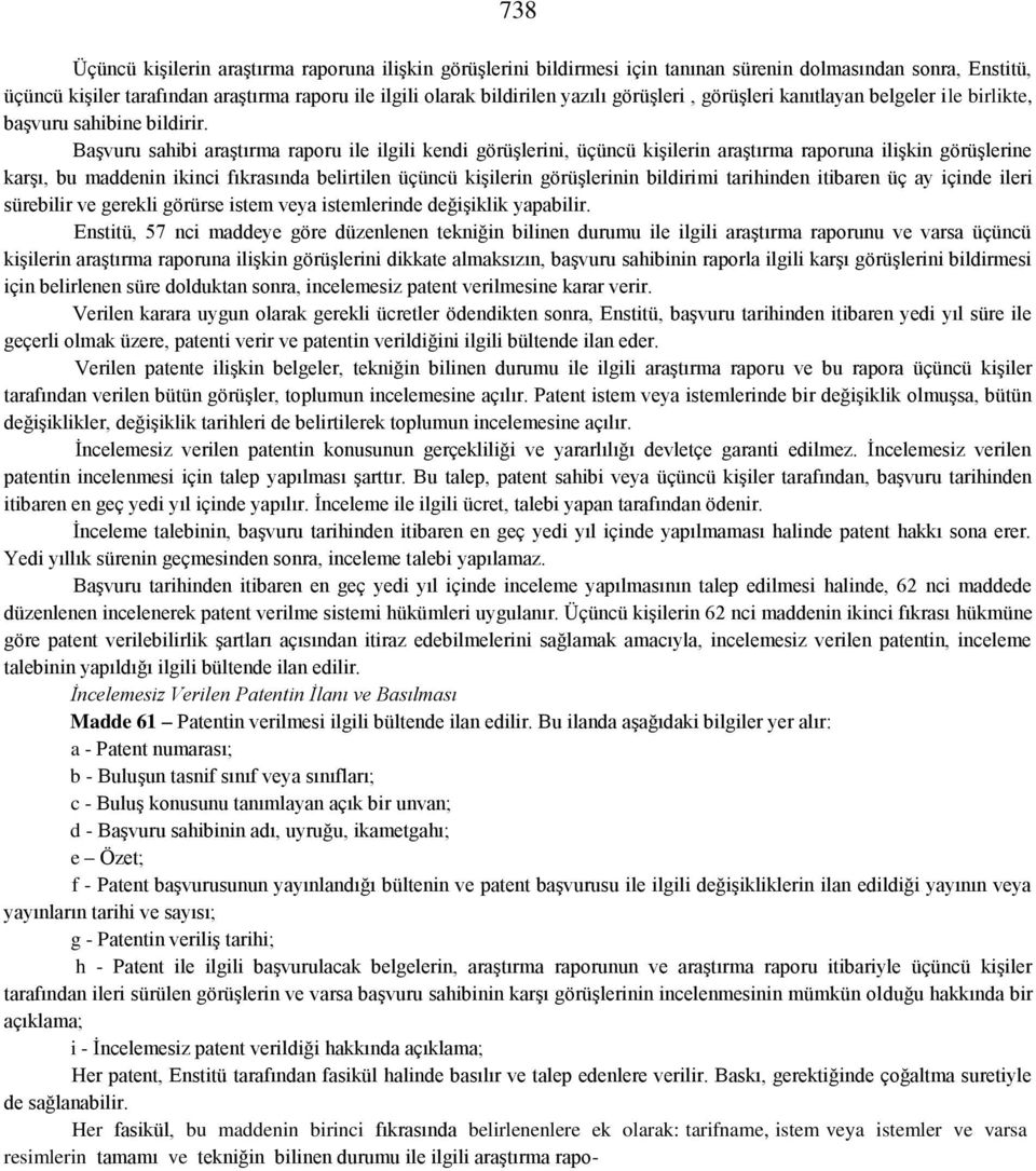 Başvuru sahibi araştırma raporu ile ilgili kendi görüşlerini, üçüncü kişilerin araştırma raporuna ilişkin görüşlerine karşı, bu maddenin ikinci fıkrasında belirtilen üçüncü kişilerin görüşlerinin