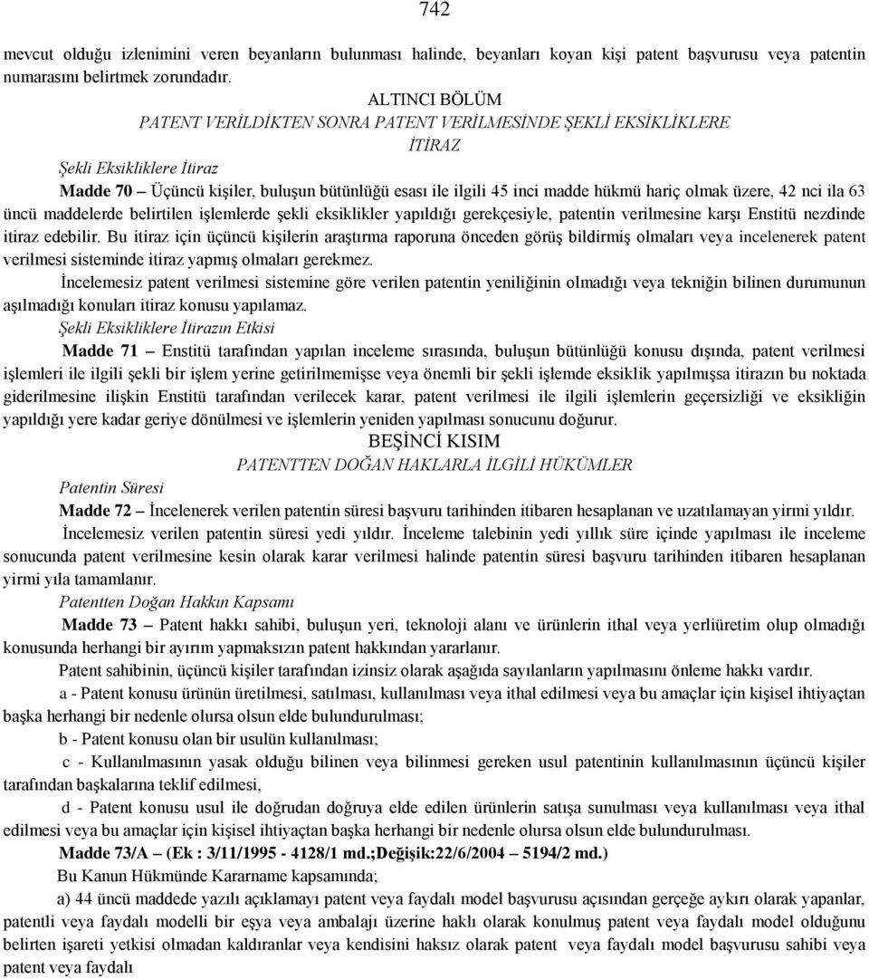 olmak üzere, 42 nci ila 63 üncü maddelerde belirtilen işlemlerde şekli eksiklikler yapıldığı gerekçesiyle, patentin verilmesine karşı Enstitü nezdinde itiraz edebilir.