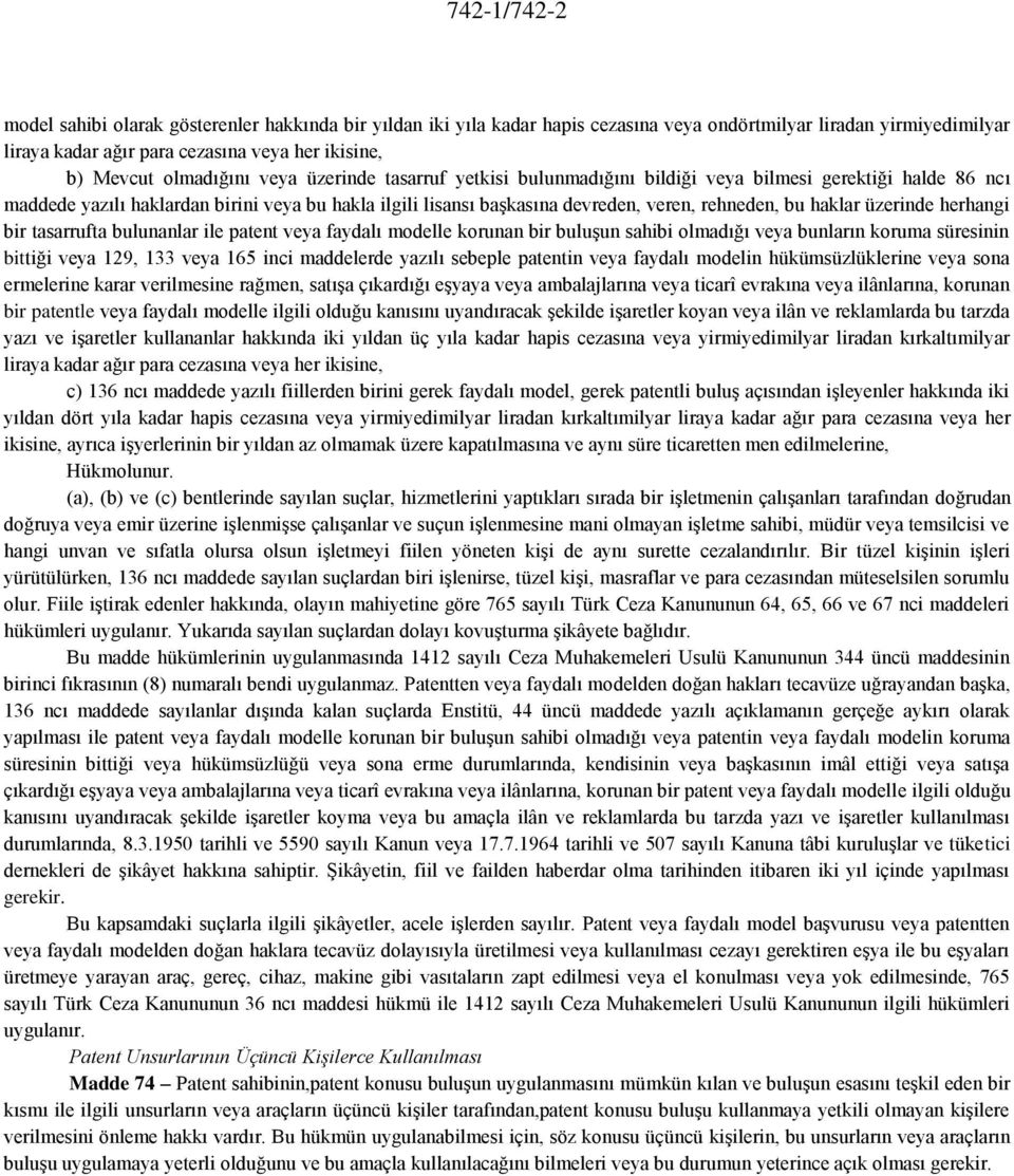 bu haklar üzerinde herhangi bir tasarrufta bulunanlar ile patent veya faydalı modelle korunan bir buluşun sahibi olmadığı veya bunların koruma süresinin bittiği veya 129, 133 veya 165 inci maddelerde