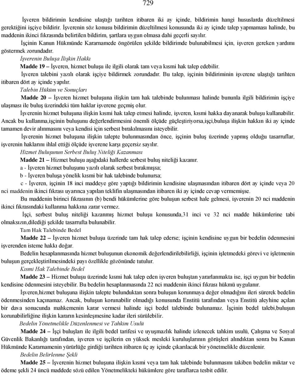 İşçinin Kanun Hükmünde Kararnamede öngörülen şekilde bildirimde bulunabilmesi için, işveren gereken yardımı göstermek zorundadır.