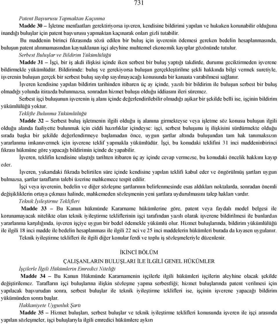 Bu maddenin birinci fıkrasında sözü edilen bir buluş için işverenin ödemesi gereken bedelin hesaplanmasında, buluşun patent alınmamasından kaynaklanan işçi aleyhine muhtemel ekonomik kayıplar