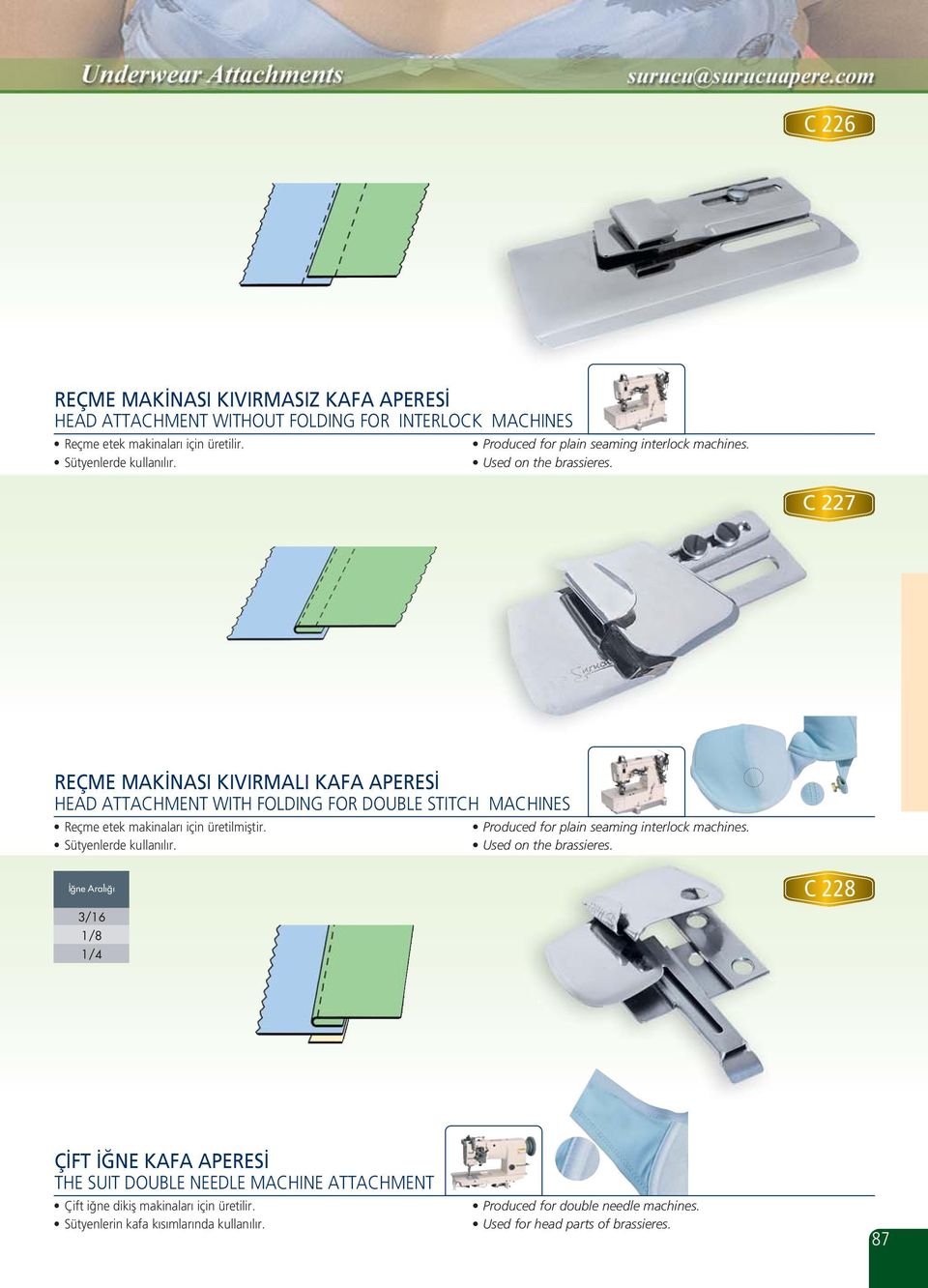 C 22 REÇME MAKİNASI KIVIRMALI KAFA APERESİ HEAD ATTACHMENT WITH FOLDING FOR DOUBLE STITCH MACHINES Reçme etek makinaları için üretilmiştir. Sütyenlerde kullanılır.