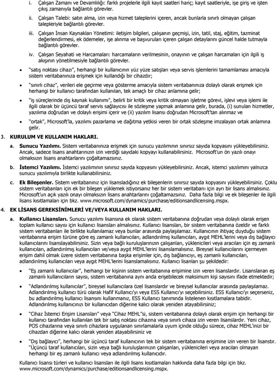 Çalışan İnsan Kaynakları Yönetimi: iletişim bilgileri, çalışanın geçmişi, izin, tatil, staj, eğitim, tazminat değerlendirmesi, ek ödemeler, işe alınma ve başvuruları içeren çalışan detaylarını güncel