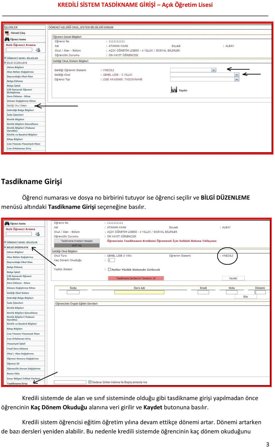 Kredili sistemde de alan ve sınıf sisteminde olduğu gibi tasdikname girişi yapılmadan önce öğrencinin Kaç Dönem Okuduğu alanına