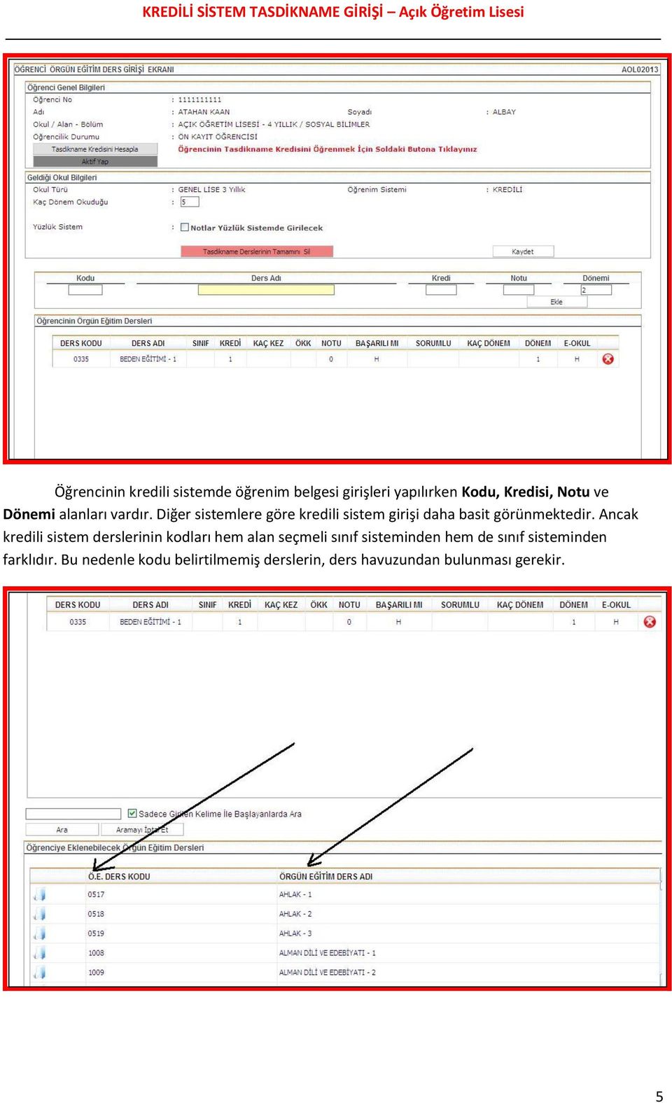 Ancak kredili sistem derslerinin kodları hem alan seçmeli sınıf sisteminden hem de sınıf