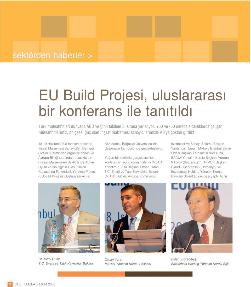 18-19 Haziran 2008 tarihleri aras nda, nflaat Malzemesi Sanayicileri Derne i ( MSAD) taraf ndan organize edilen ve Avrupa Birli i taraf ndan desteklenen ( nflaat Malzemeleri Sektöründe AB'ye Uyum ve