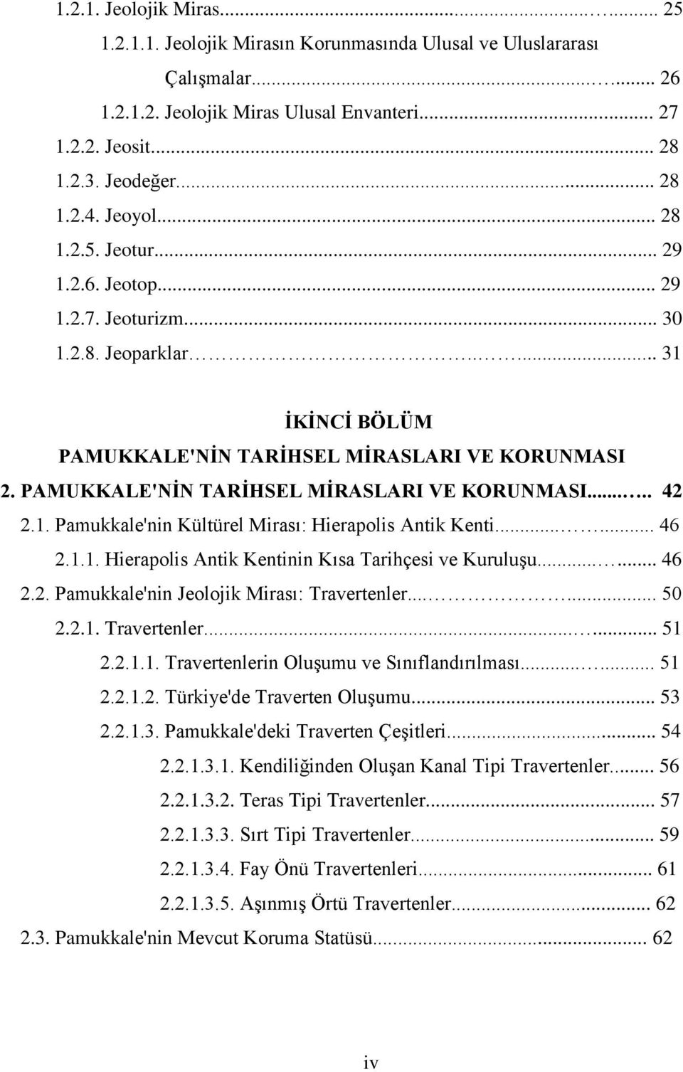 PAMUKKALE'NİN TARİHSEL MİRASLARI VE KORUNMASI..... 42 2.1. Pamukkale'nin Kültürel Mirası: Hierapolis Antik Kenti...... 46 2.1.1. Hierapolis Antik Kentinin Kısa Tarihçesi ve KuruluĢu...... 46 2.2. Pamukkale'nin Jeolojik Mirası: Travertenler.