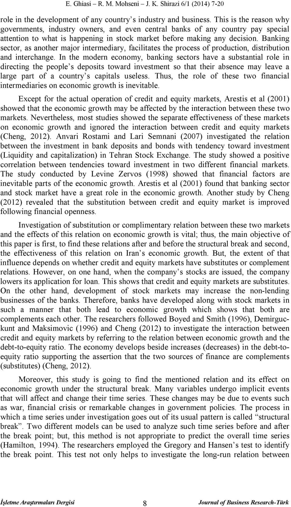 Banking sector, as another major intermediary, facilitates the process of production, distribution and interchange.