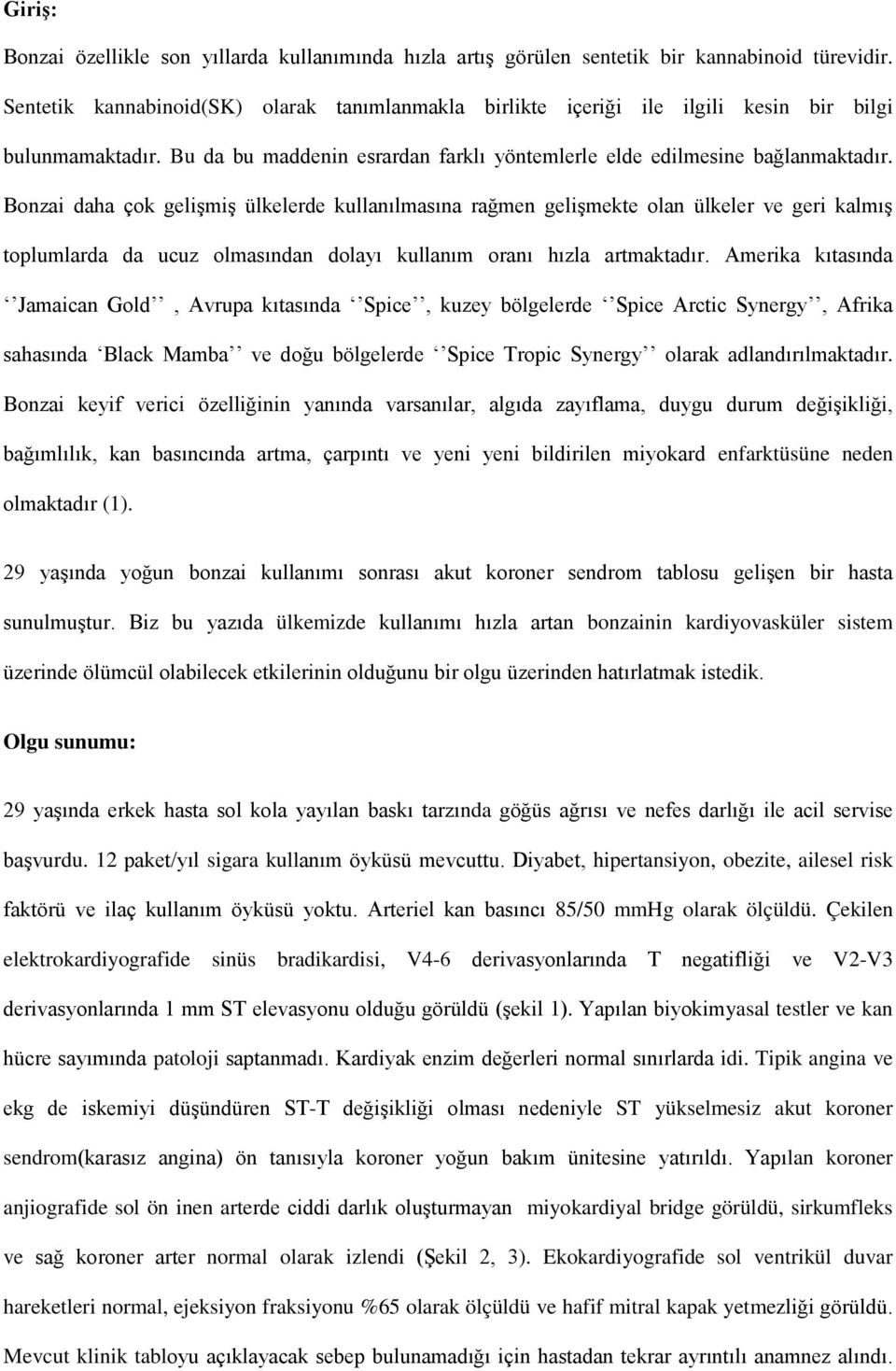 Bonzai daha çok gelişmiş ülkelerde kullanılmasına rağmen gelişmekte olan ülkeler ve geri kalmış toplumlarda da ucuz olmasından dolayı kullanım oranı hızla artmaktadır.