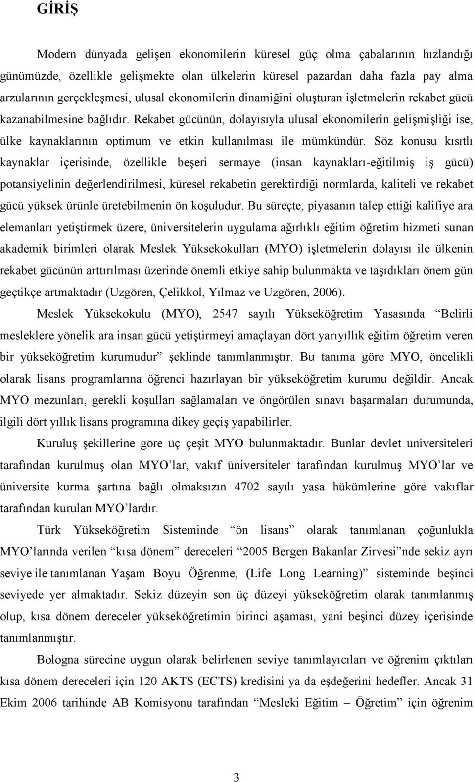 Rekabet gücünün, dolayısıyla ulusal ekonomilerin gelişmişliği ise, ülke kaynaklarının optimum ve etkin kullanılması ile mümkündür.