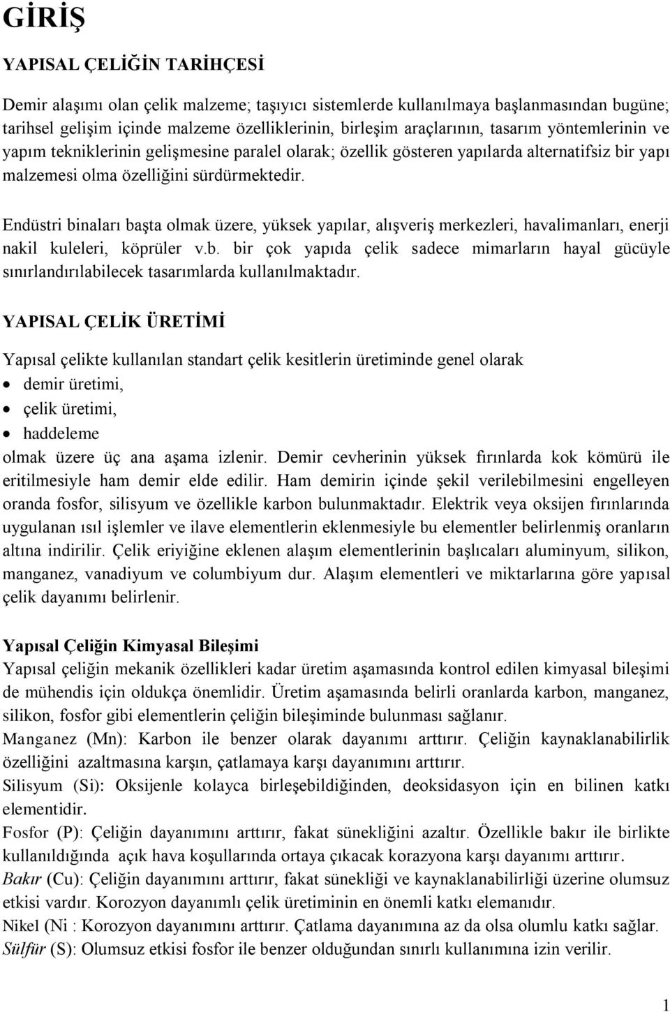 Enüsri inaları aşa olmak üzere, üksek apılar, alışveriş merkezleri, havalimanları, enerji nakil kleleri, köprüler v.