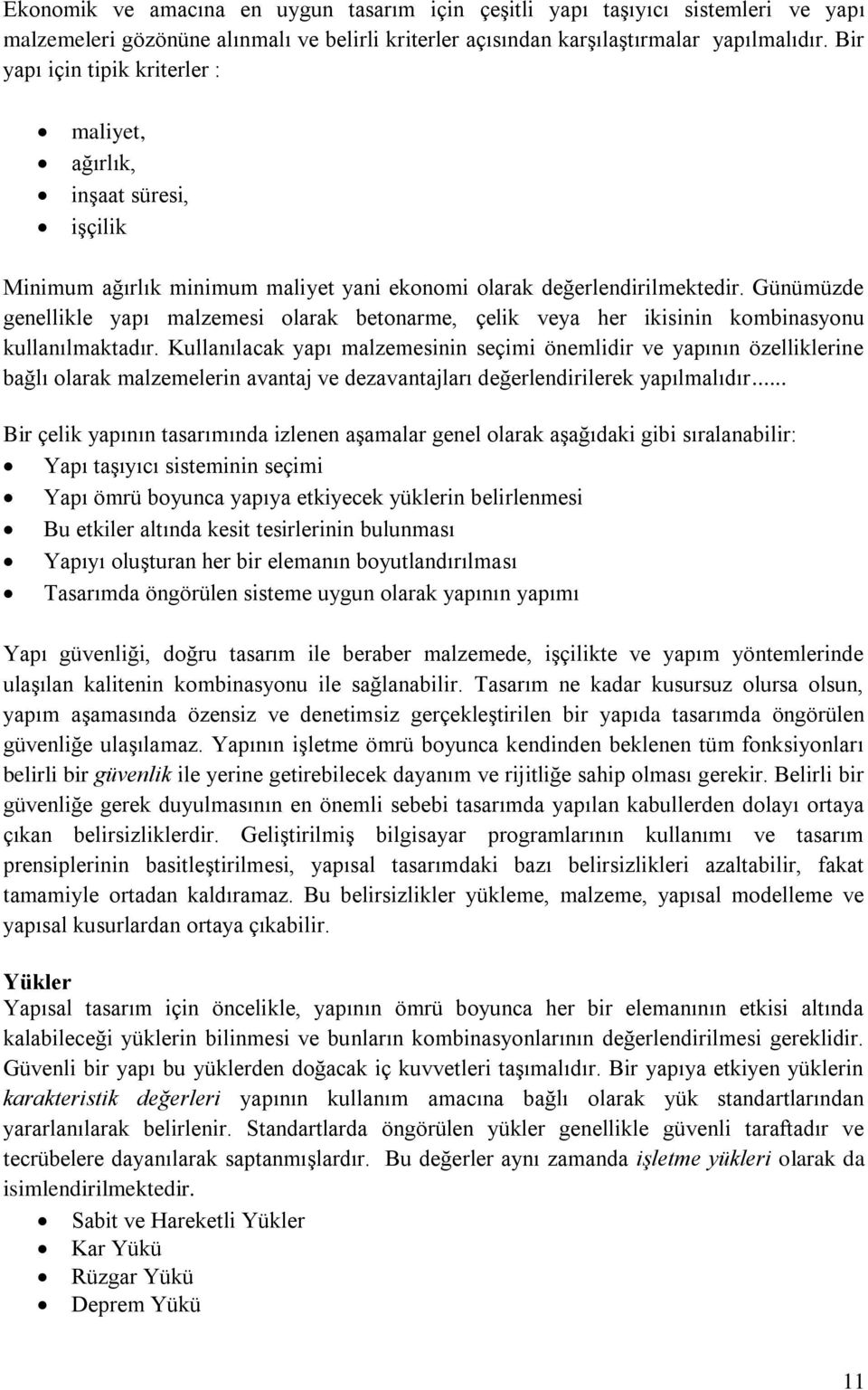 Günümüze genellikle apı malzemesi olarak eonarme, çelik vea her ikisinin kominason kllanılmakaır.