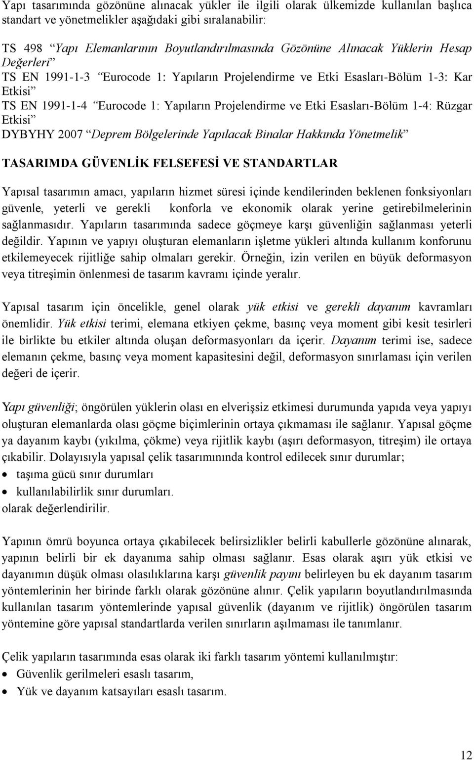 Bölgelerine Yapılacak Binalar Hakkına Yönemelik TASARIMDA GÜVENLİK FELSEFESİ VE STANDARTLAR Yapısal asarımın amacı, apıların hizme süresi içine kenilerinen eklenen fonksionları güvenle, eerli ve