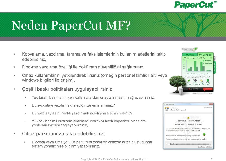 (örneğin personel kimlik kartı veya windows bilgileri ile erişim), Çeşitli baskı politikaları uygulayabilirsiniz; Tek taraflı baskı alınırken kullanıcılardan onay alınmasını sağlayabilirsiniz, Bu