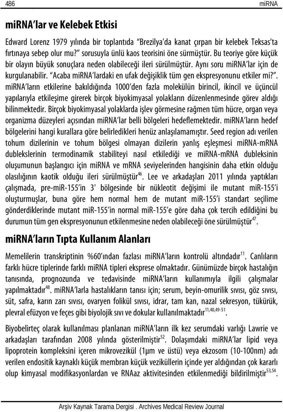 Acaba mirna lardaki en ufak değişiklik tüm gen ekspresyonunu etkiler mi?