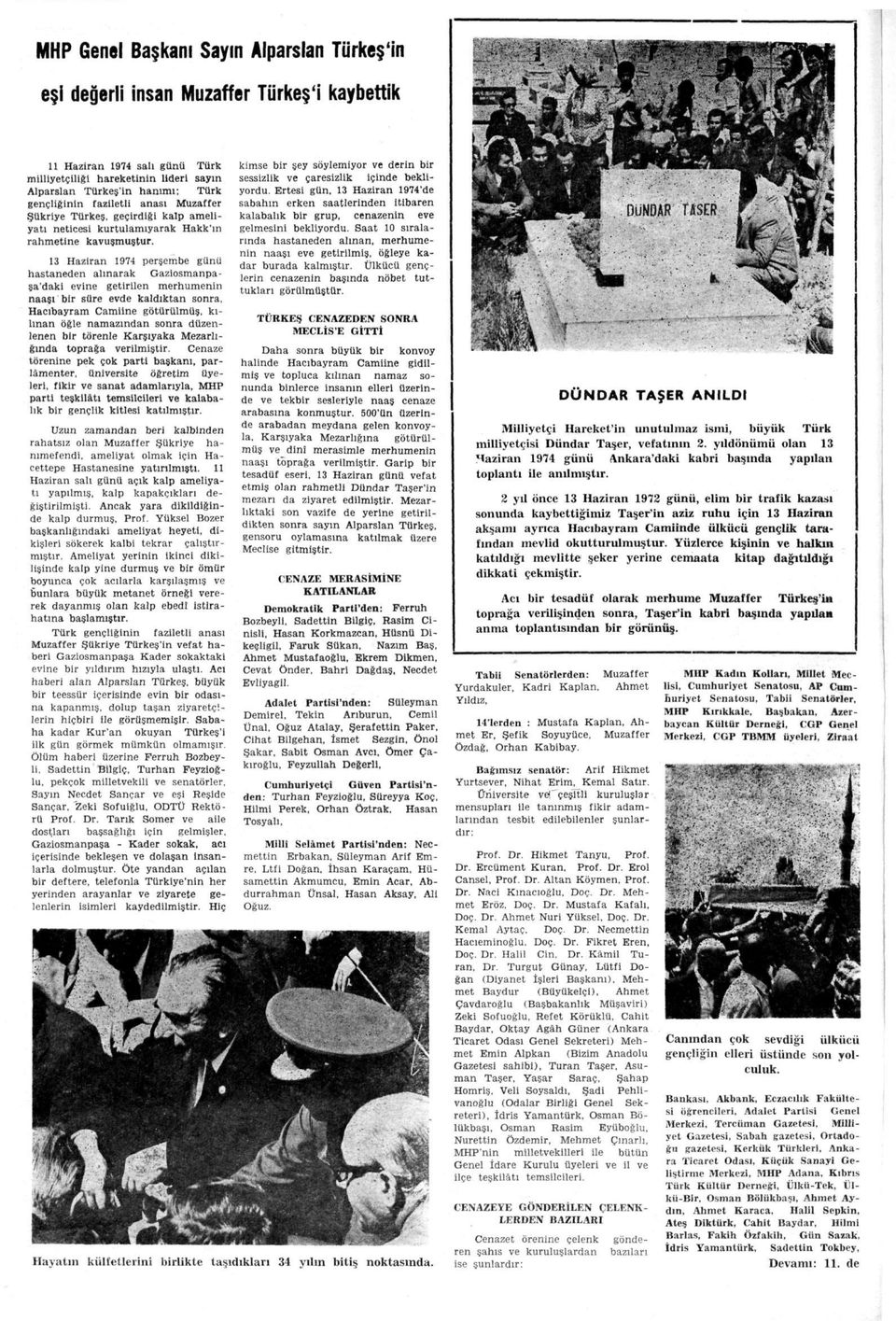 13 Hazran 1974 perşembe günü hastaneden alınarak Gazosmanpaşa'dak evne getrlen merhumenn naaşı br süre evde kaldıktan sonra, Hacıbayram Camne götürülmüş, kılınan öğle namazından sonra düzenlenen br