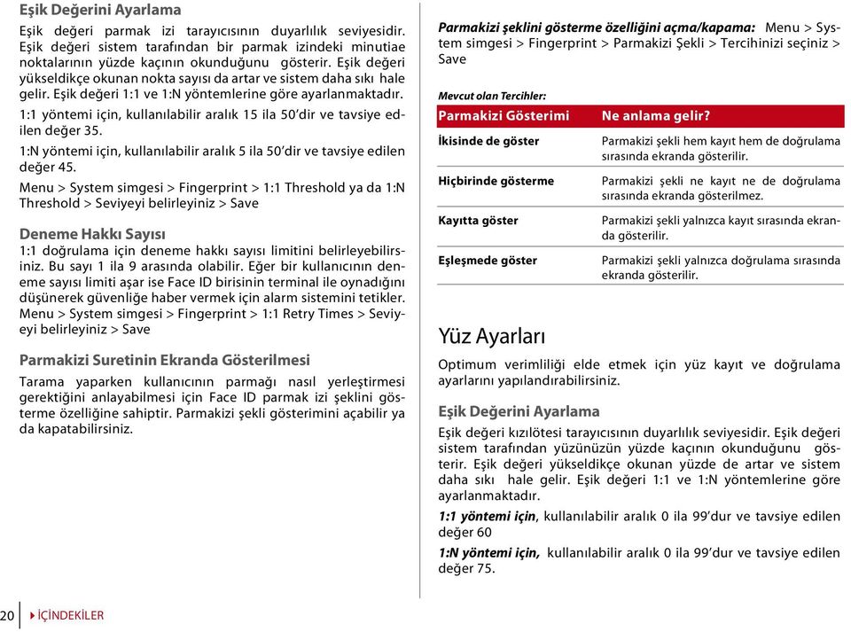 1:1 yöntemi için, kullanılabilir aralık 15 ila 50 dir ve tavsiye edilen değer 35. 1:N yöntemi için, kullanılabilir aralık 5 ila 50 dir ve tavsiye edilen değer 45.