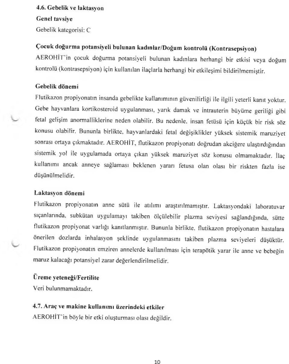 G ebelik dönemi Flutikazon propiyonatın insanda gebelikte kullanımının güvenilirliği ile ilgili yeterli kanıt yoktur.