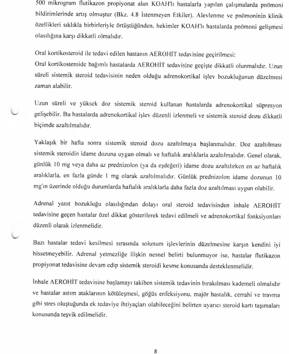 Oral kortikosteroid ile tedavi edilen hastanın AEROHİT tedavisine geçirilmesi: Oral kortikosteroide bağımlı hastalarda AEROHİT tedavisine geçişte dikkatli olunmalıdır.