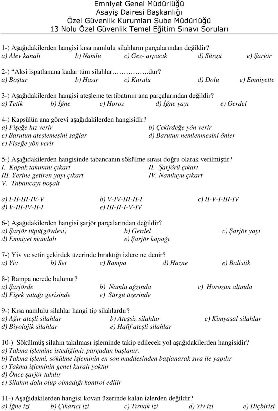 a) Tetik b) İğne c) Horoz d) İğne yayı e) Gerdel 4-) Kapsülün ana görevi aşağıdakilerden hangisidir?