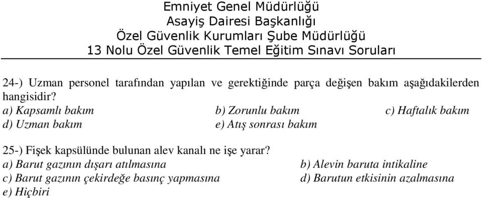 a) Kapsamlı bakım b) Zorunlu bakım c) Haftalık bakım d) Uzman bakım e) Atış sonrası bakım 25-)