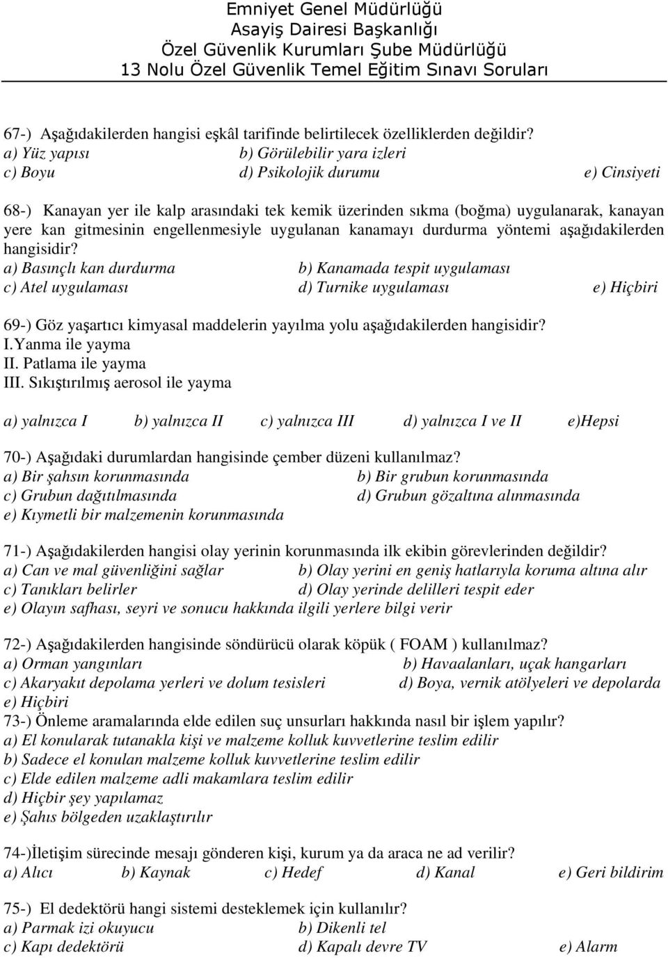 engellenmesiyle uygulanan kanamayı durdurma yöntemi aşağıdakilerden hangisidir?