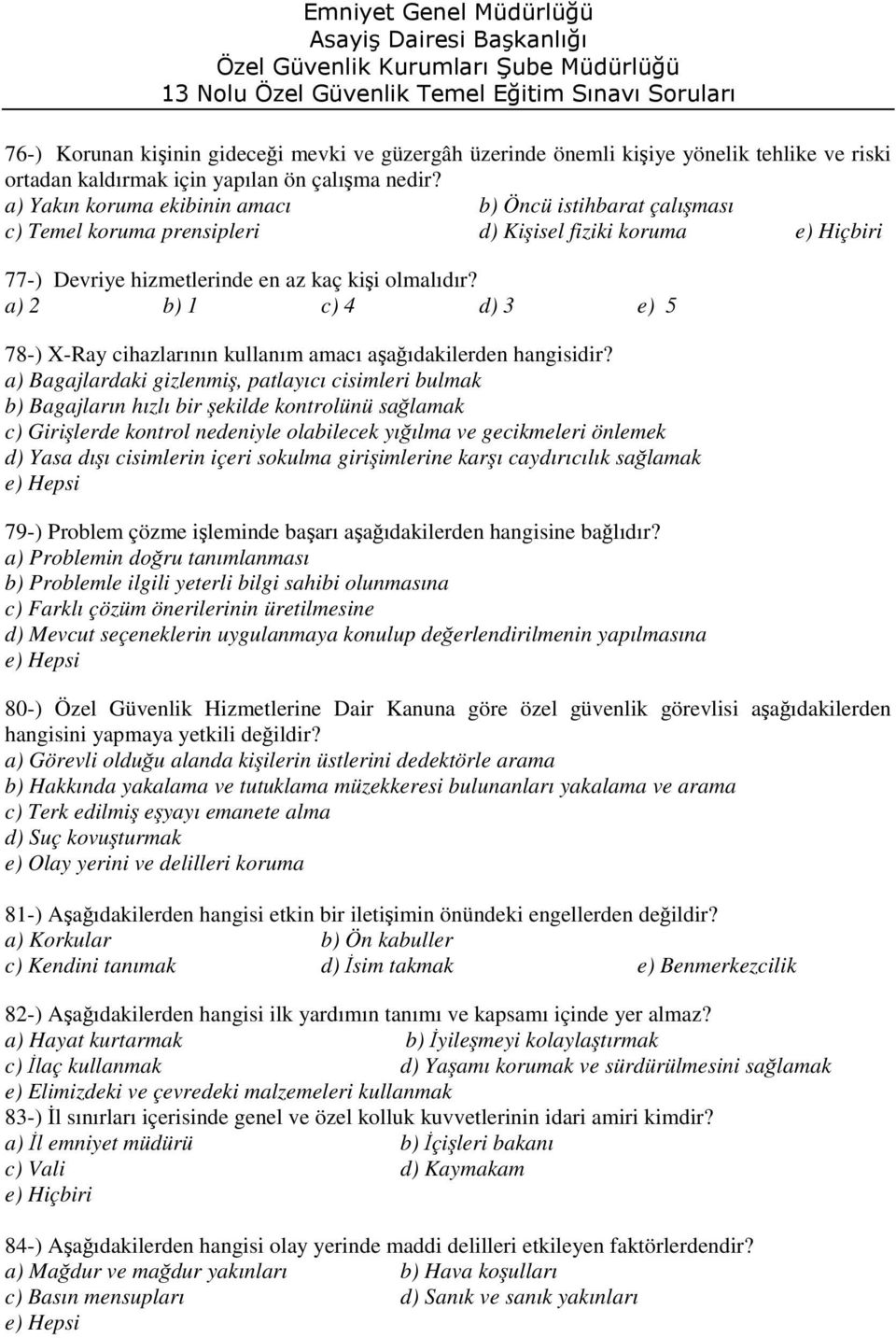 a) 2 b) 1 c) 4 d) 3 e) 5 78-) X-Ray cihazlarının kullanım amacı aşağıdakilerden hangisidir?