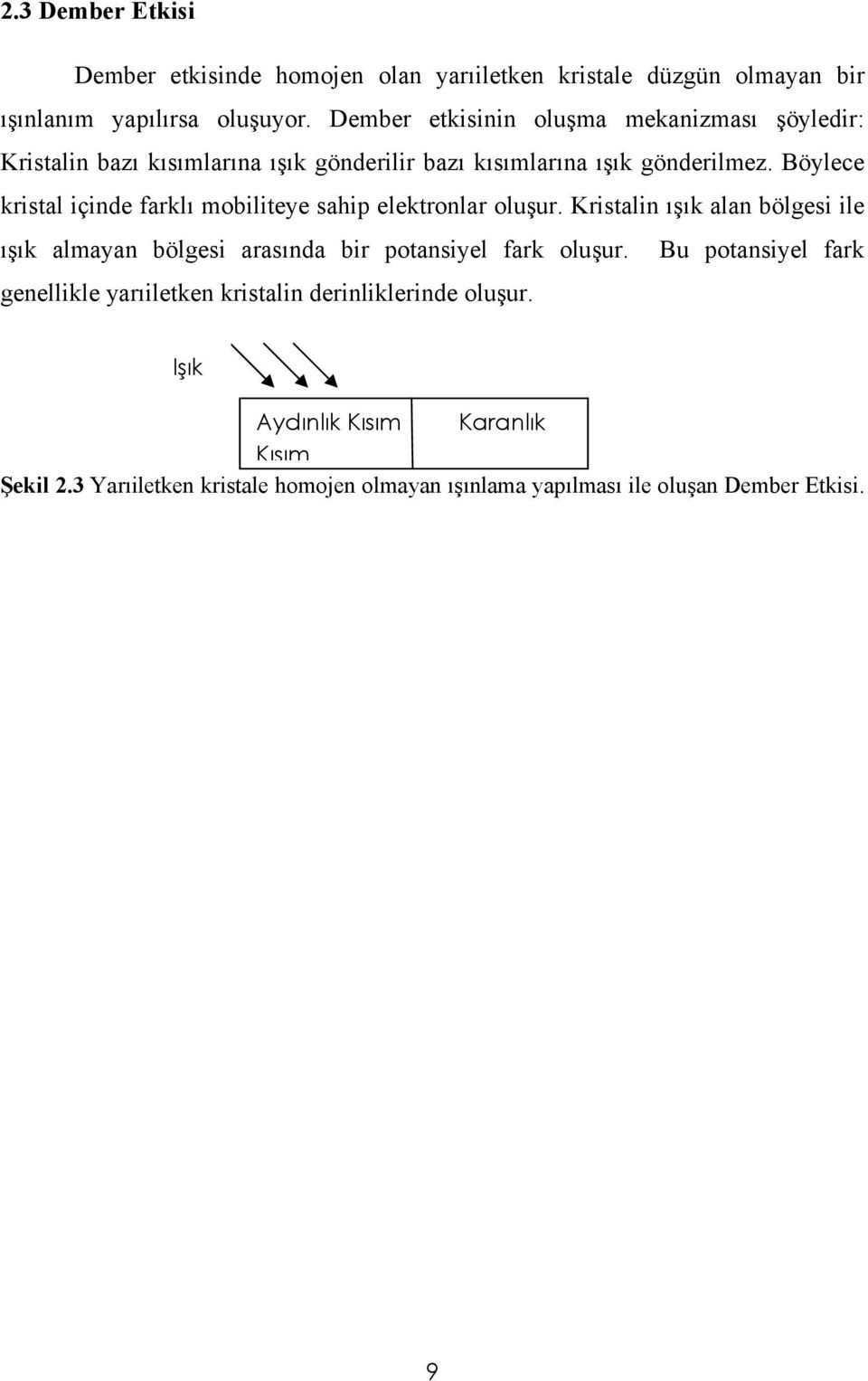 Böylece kristal içinde farklı mobiliteye sahip elektronlar oluşur.