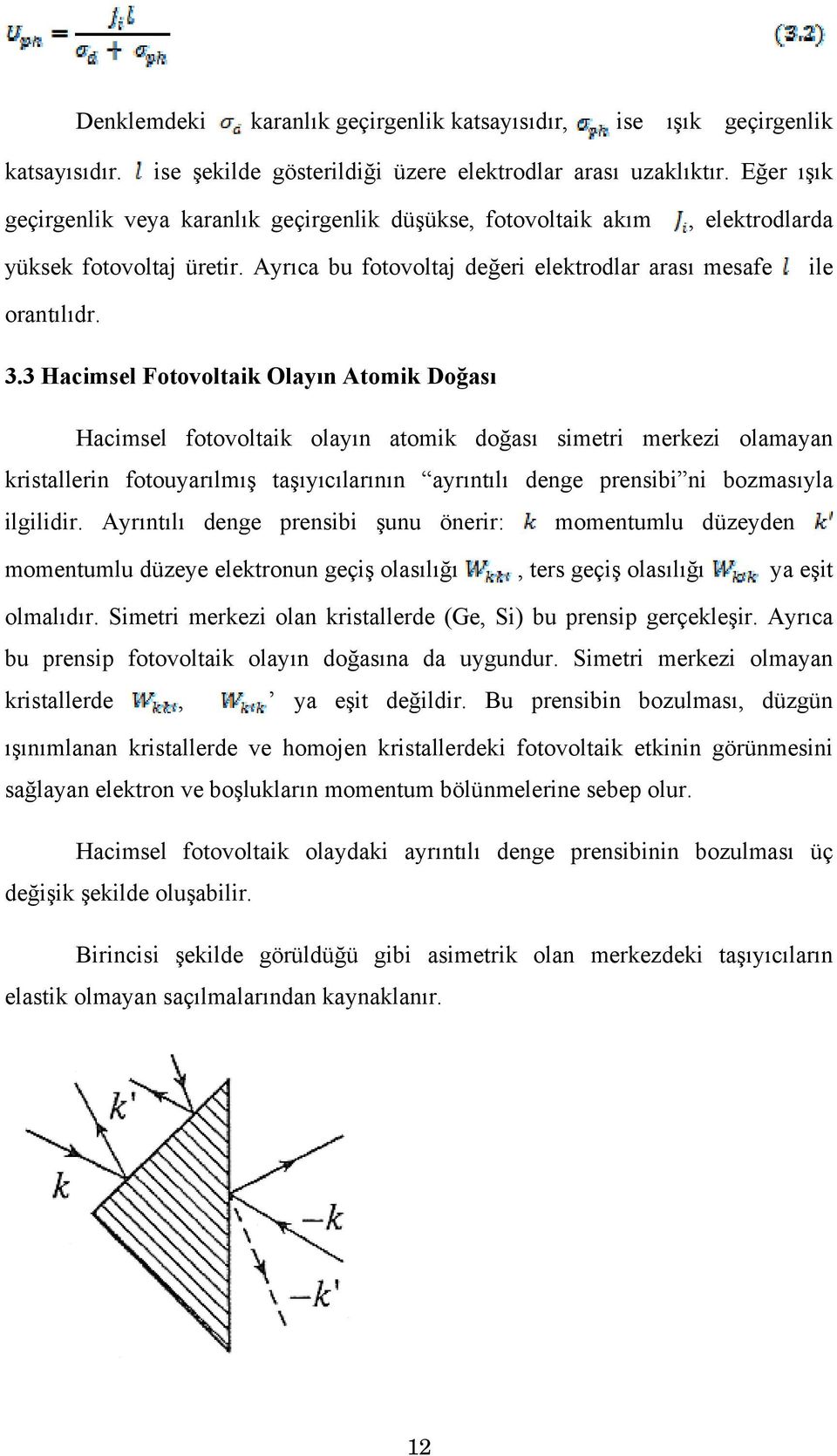 3 Hacimsel Fotovoltaik Olayın Atomik Doğası Hacimsel fotovoltaik olayın atomik doğası simetri merkezi olamayan kristallerin fotouyarılmış taşıyıcılarının ayrıntılı denge prensibi ni bozmasıyla