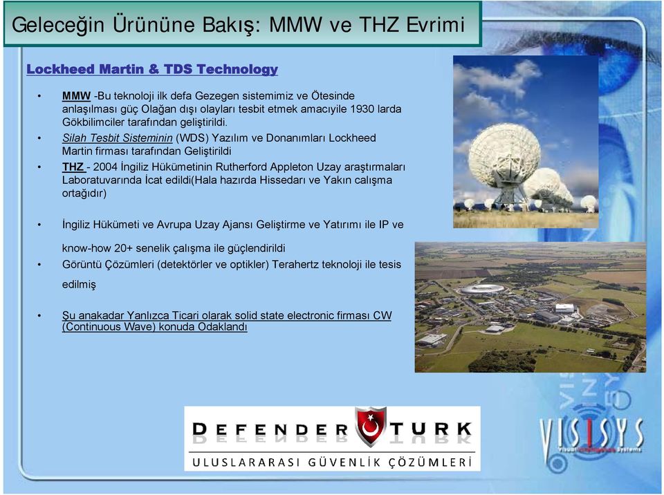 Silah Tesbit Sisteminin (WDS) Yazılım ve Donanımları Lockheed Martin firması tarafından Geliştirildi THZ - 2004 İngiliz Hükümetinin Rutherford Appleton Uzay araştırmaları Laboratuvarında İcat