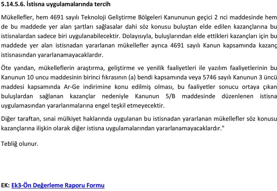 elde edilen kazançlarına bu istisnalardan sadece biri uygulanabilecektir.