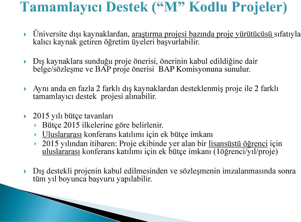 Aynı anda en fazla 2 farklı dış kaynaklardan desteklenmiş proje ile 2 farklı tamamlayıcı destek projesi alınabilir. 2015 yılı bütçe tavanları Bütçe 2015 ilkelerine göre belirlenir.