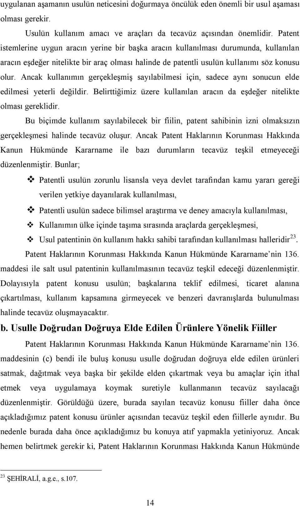 Ancak kullanımın gerçekleşmiş sayılabilmesi için, sadece aynı sonucun elde edilmesi yeterli değildir. Belirttiğimiz üzere kullanılan aracın da eşdeğer nitelikte olması gereklidir.