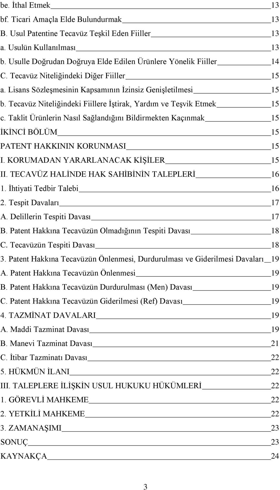 Tecavüz Niteliğindeki Fiillere İştirak, Yardım ve Teşvik Etmek 15 c. Taklit Ürünlerin Nasıl Sağlandığını Bildirmekten Kaçınmak 15 İKİNCİ BÖLÜM 15 PATENT HAKKININ KORUNMASI 15 I.