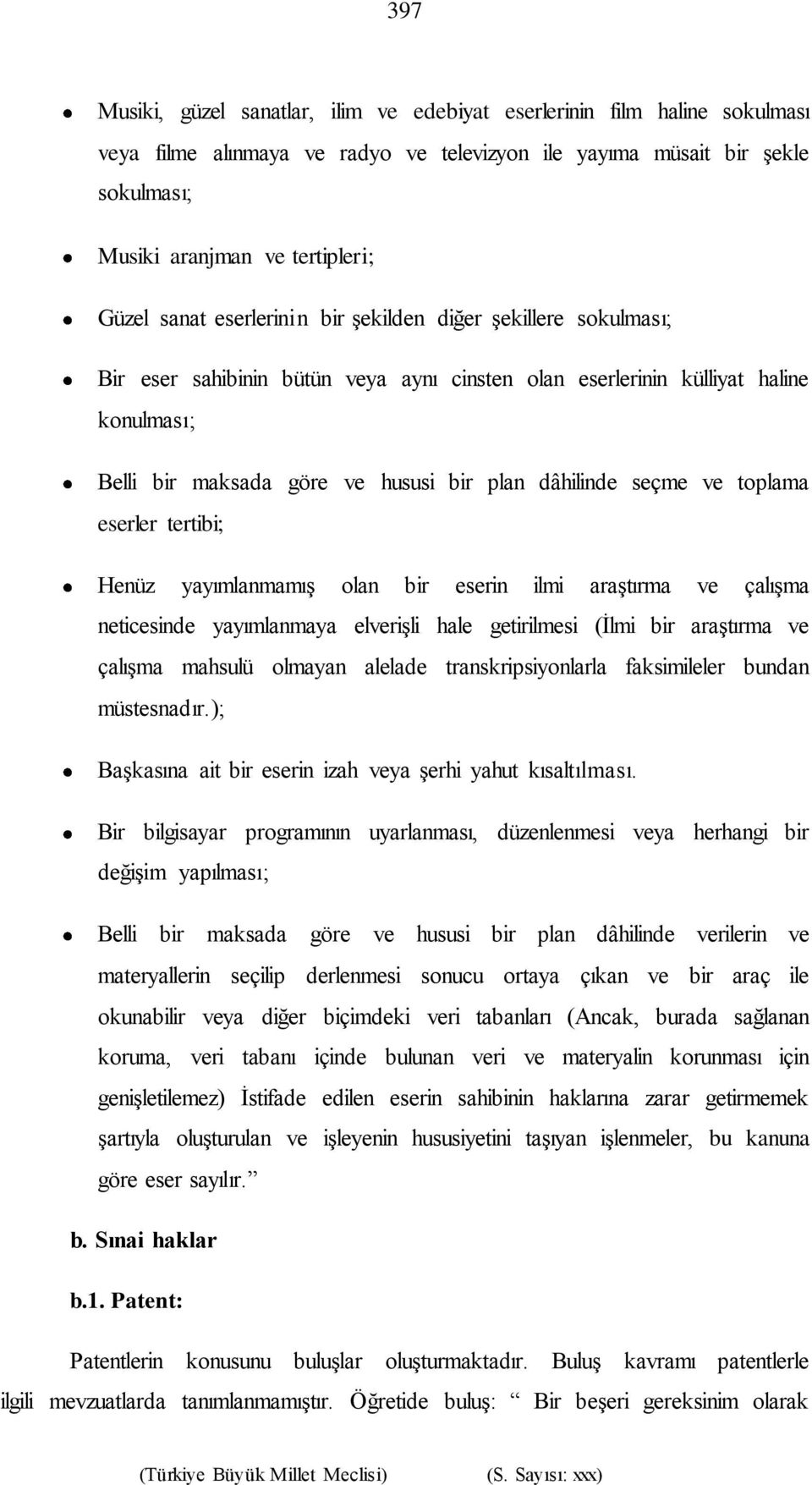 seçme ve toplama eserler tertibi; Henüz yayımlanmamış olan bir eserin ilmi araştırma ve çalışma neticesinde yayımlanmaya elverişli hale getirilmesi (İlmi bir araştırma ve çalışma mahsulü olmayan