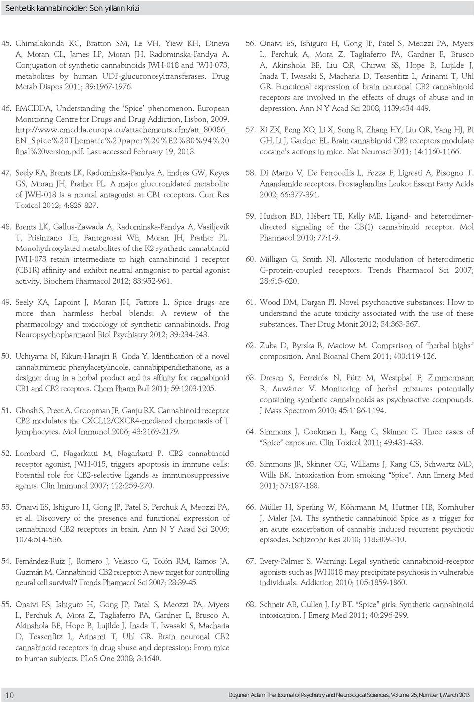 European Monitoring Centre for Drugs and Drug Addiction, Lisbon, 2009. http://www.emcdda.europa.eu/attachements.cfm/att_80086_ EN_Spice%20Thematic%20paper%20%E2%80%94%20 final%20version.pdf.