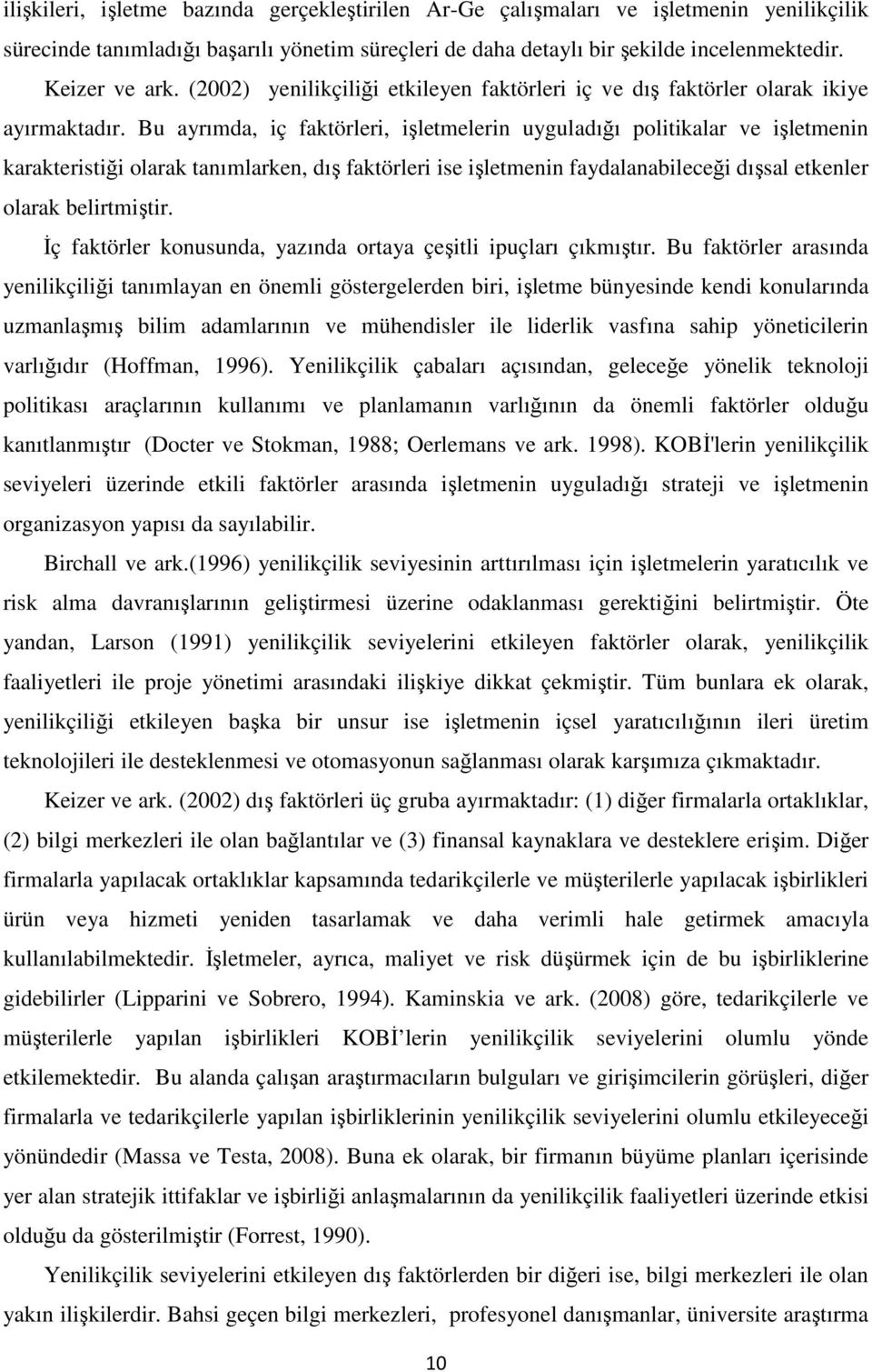 Bu ayrımda, iç faktörleri, işletmelerin uyguladığı politikalar ve işletmenin karakteristiği olarak tanımlarken, dış faktörleri ise işletmenin faydalanabileceği dışsal etkenler olarak belirtmiştir.