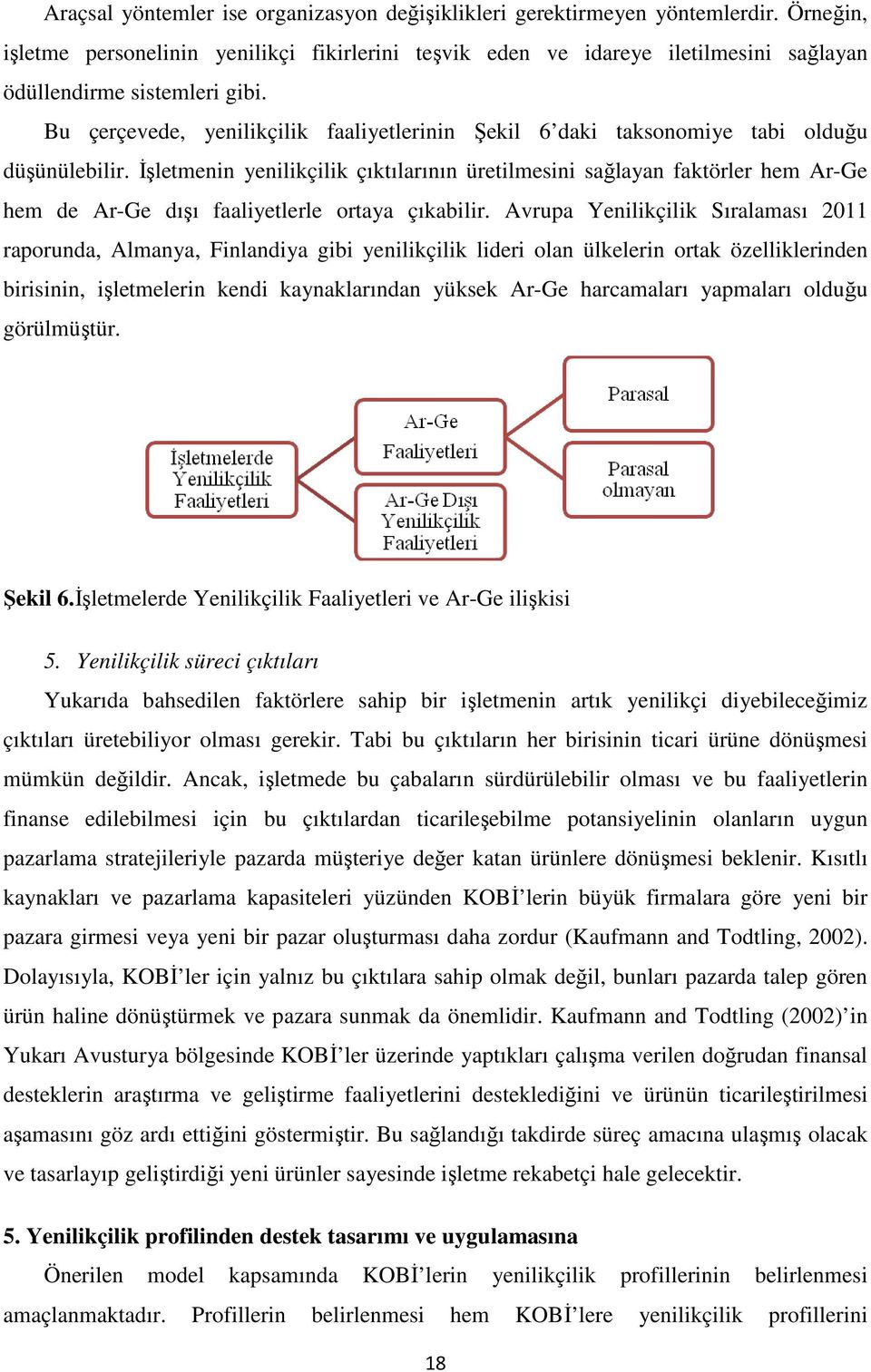 Bu çerçevede, yenilikçilik faaliyetlerinin Şekil 6 daki taksonomiye tabi olduğu düşünülebilir.