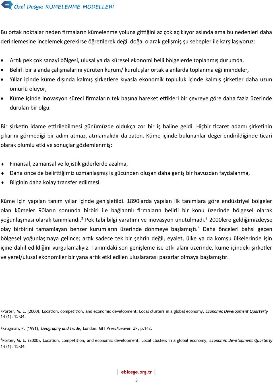 kuruluşlar ortak alanlarda toplanma eğilimindeler, Yıllar içinde küme dışında kalmış şirketlere kıyasla ekonomik topluluk içinde kalmış şirketler daha uzun ömürlü oluyor, Küme içinde inovasyon süreci