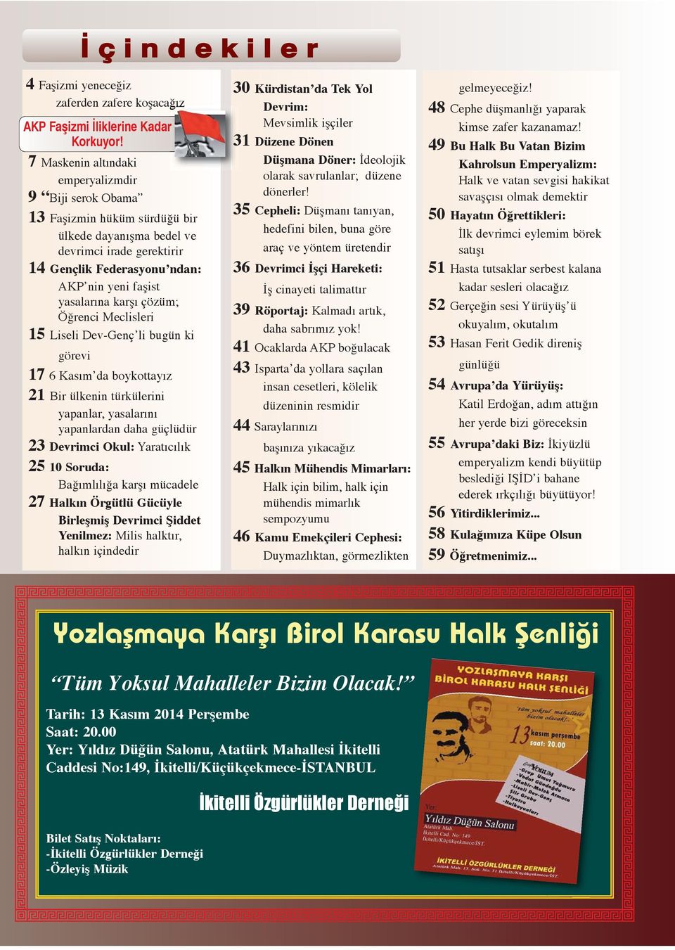 karşı çözüm; Öğrenci Meclisleri 15 Liseli Dev-Genç li bugün ki görevi 17 6 Kasım da boykottayız 21 Bir ülkenin türkülerini yapanlar, yasalarını yapanlardan daha güçlüdür 23 Devrimci Okul: Yaratıcılık