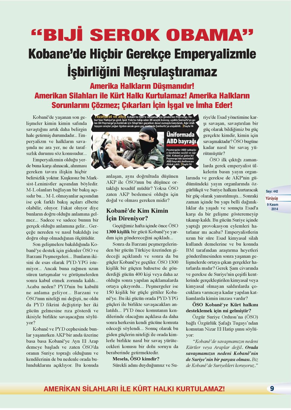 .. Emperyalizm ve halkların savaşında ne ara yer, ne de tarafsızlık durumu söz konusudur... Emperyalizmin olduğu yerde buna karşı alınacak, alınması gereken tavıra ilişkin hiçbir belirsizlik yoktur.