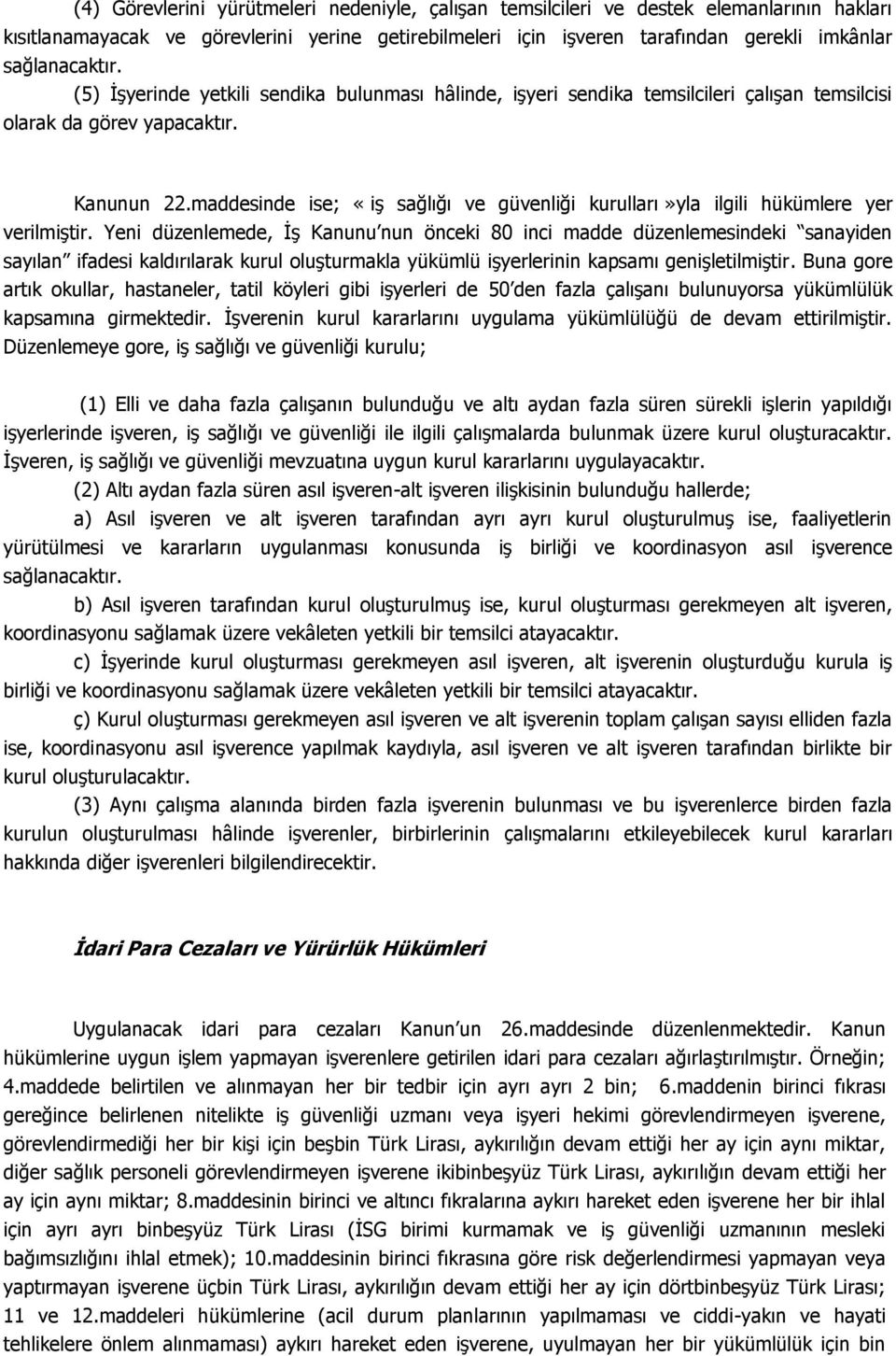 maddesinde ise; «iş sağlığı ve güvenliği kurulları»yla ilgili hükümlere yer verilmiştir.