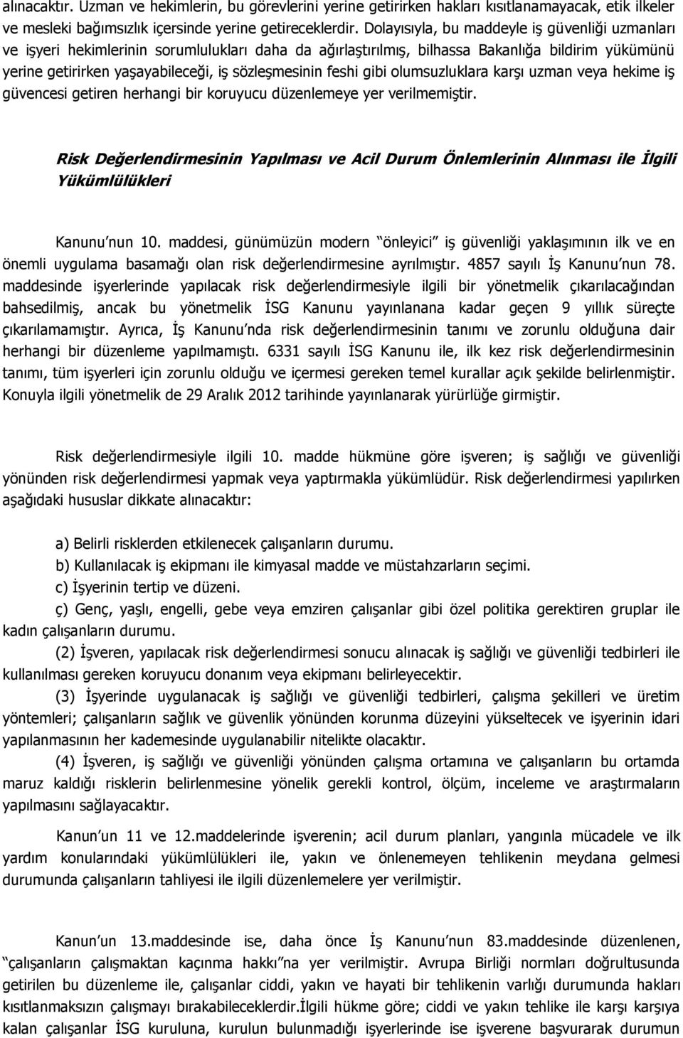 feshi gibi olumsuzluklara karşı uzman veya hekime iş güvencesi getiren herhangi bir koruyucu düzenlemeye yer verilmemiştir.