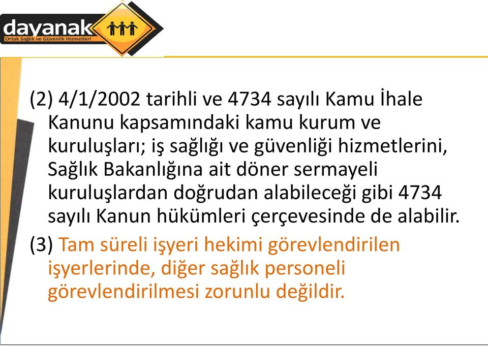 doğrudan alabileceği gibi 4734 sayılı Kanun hükümleri çerçevesinde de alabilir.