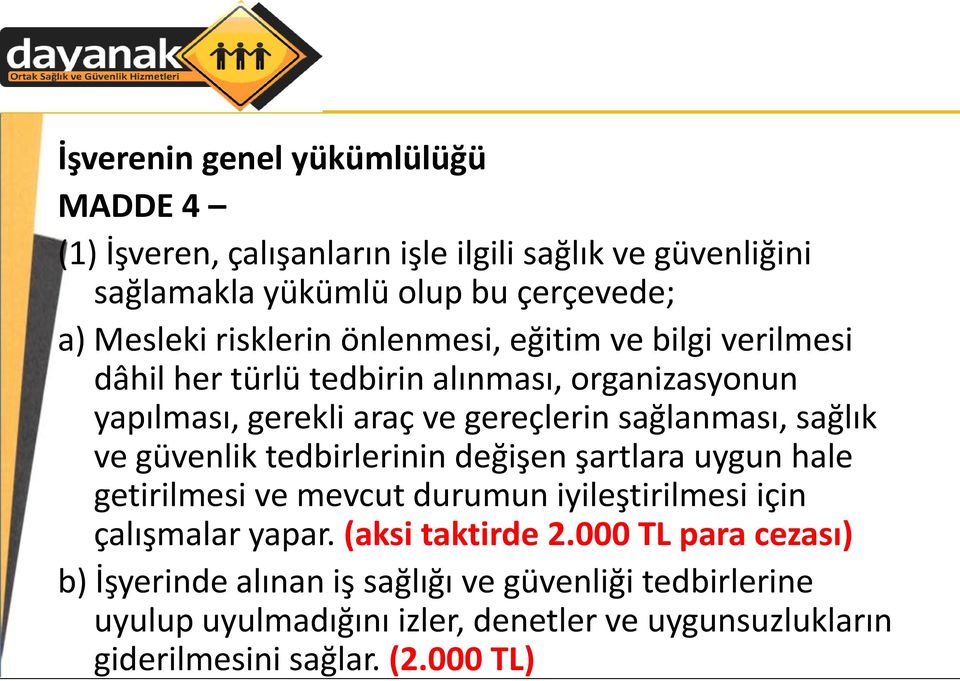 sağlık ve güvenlik tedbirlerinin değişen şartlara uygun hale getirilmesi ve mevcut durumun iyileştirilmesi için çalışmalar yapar. (aksi taktirde 2.