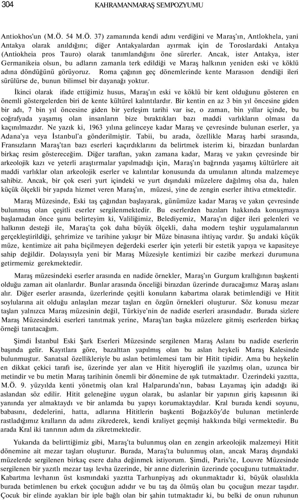 37) zamanında kendi adını verdiğini ve Maraş'ın, Antlokhela, yani Antakya olarak anıldığını; diğer Antakyalardan ayırmak için de Toroslardaki Antakya (Antiokheia pros Tauro) olarak tanımlandığını öne