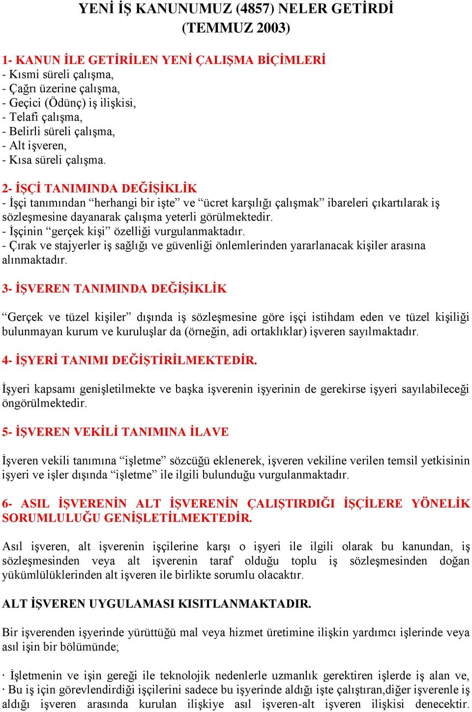 2- İŞÇİ TANIMINDA DEĞİŞİKLİK - İşçi tanımından herhangi bir işte ve ücret karşılığı çalışmak ibareleri çıkartılarak iş sözleşmesine dayanarak çalışma yeterli görülmektedir.