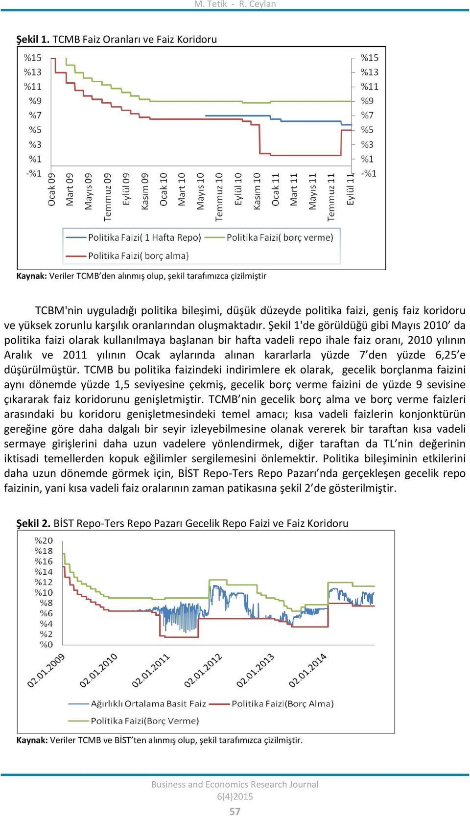 yüksek zorunlu karşılık oranlarından oluşmaktadır.