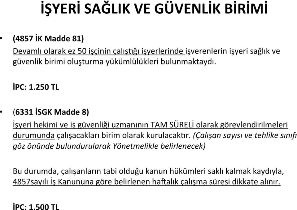 250 TL (6331 İSGK Madde 8) İşyeri hekimi ve iş güvenliği uzmanının TAM SÜRELİ olarak görevlendirilmeleri durumunda çalışacakları birim olarak