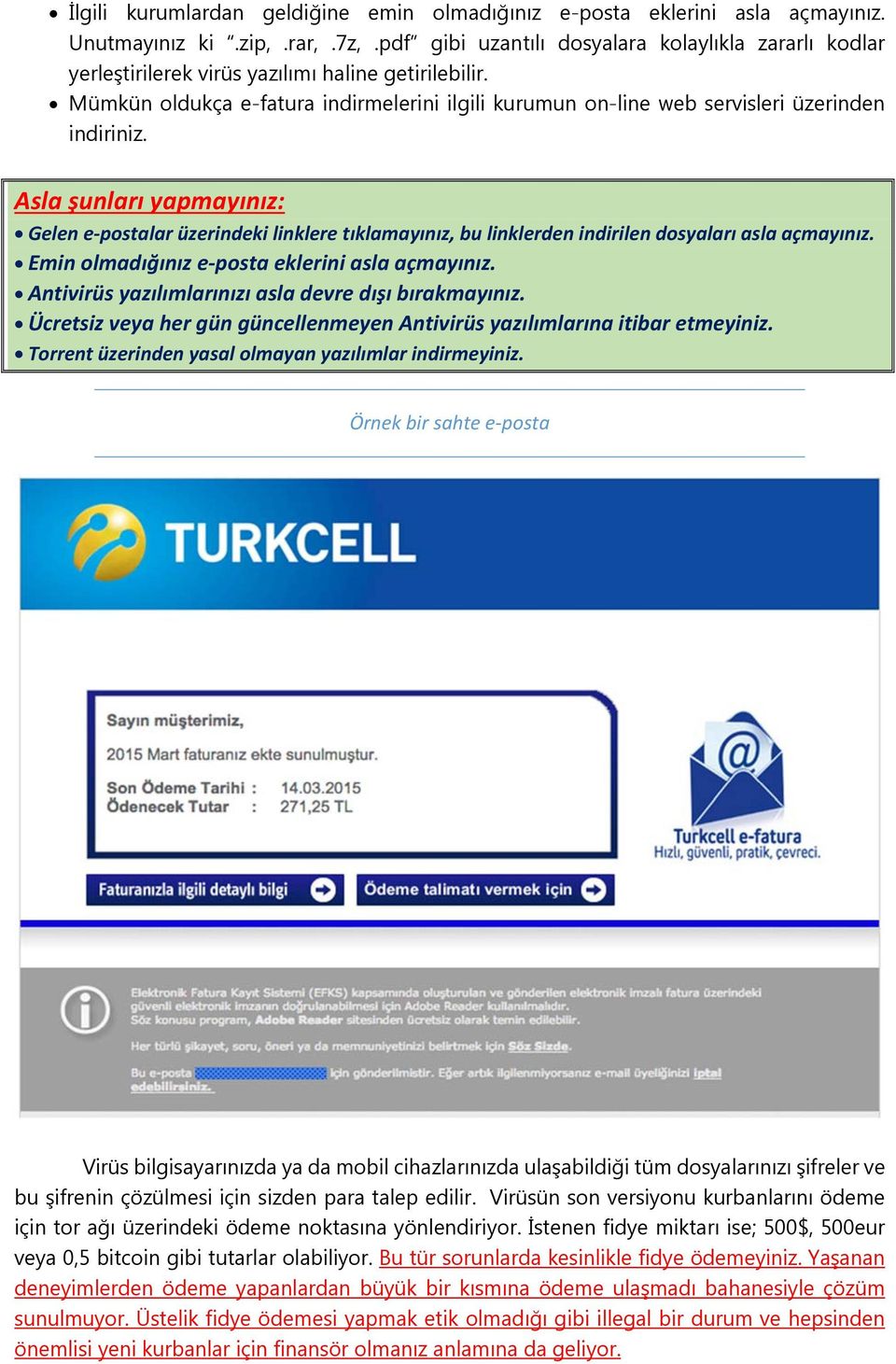 Mümkün oldukça e-fatura indirmelerini ilgili kurumun on-line web servisleri üzerinden indiriniz.